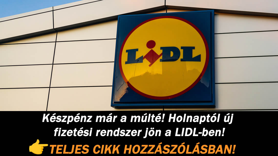 Készpénz már a múlté! Holnaptól új fizetési rendszer jön a LIDL-ben!