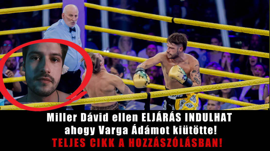 Miller Dávid ellen ELJÁRÁS INDULHAT ahogy Varga Ádámot kiütötte!