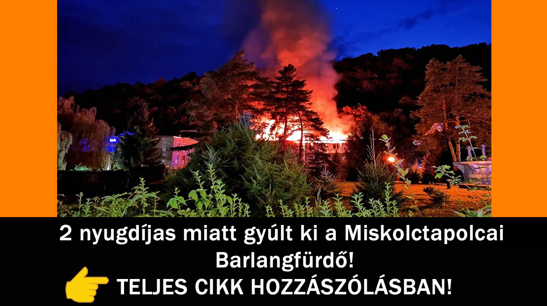 2 nyugdíjas miatt gyúlt ki a Miskolctapolcai Barlangfürdő!