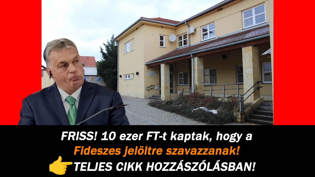 FRISS! 10 ezer FT-t kaptak, hogy a fideszes jelöltre szavazzanak!