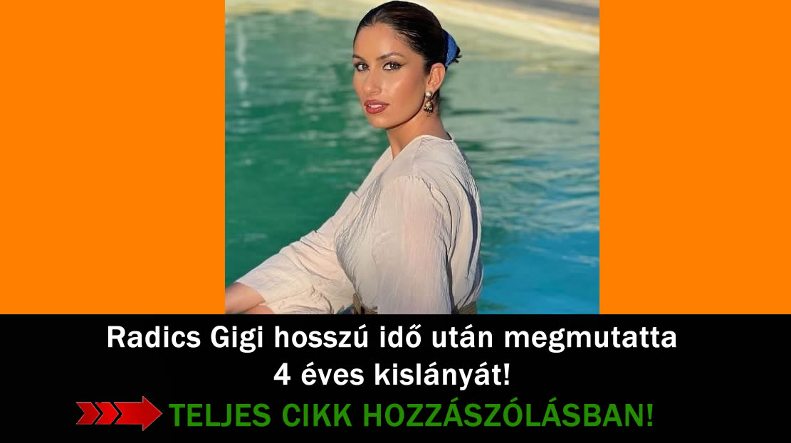 Radics Gigi hosszú idő után megmutatta 4 éves kislányát!