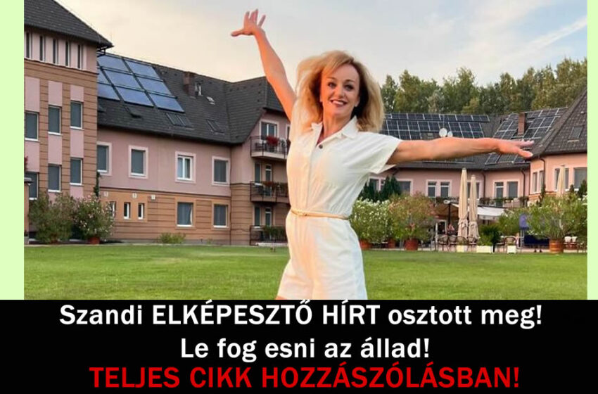 Szandi ELKÉPESZTŐ HÍRT osztott meg! Le fog esni az állad!