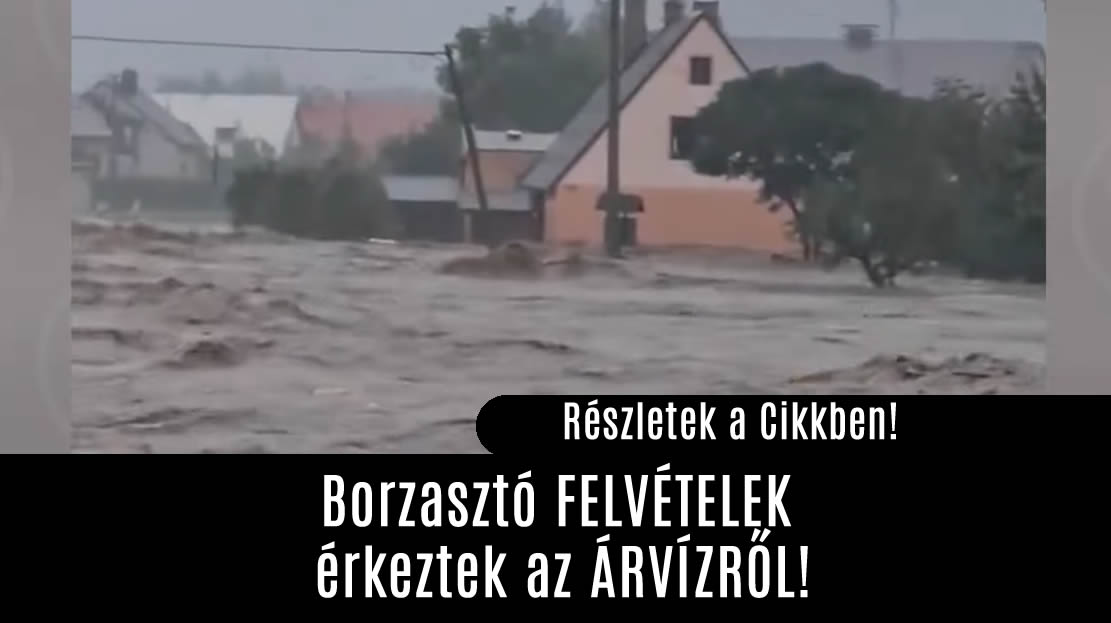 Borzasztó FELVÉTELEK érkeztek az ÁRVÍZRŐL!