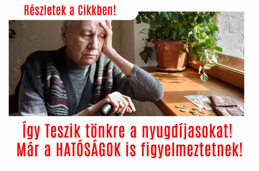 Így Teszik tönkre a nyugdíjasokat! Már a HATÓSÁGOK is figyelmeztetnek!