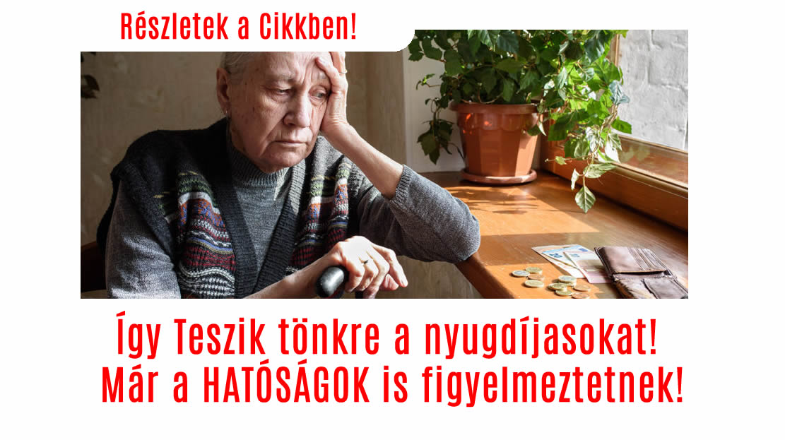 Így Teszik tönkre a nyugdíjasokat! Már a HATÓSÁGOK is figyelmeztetnek!