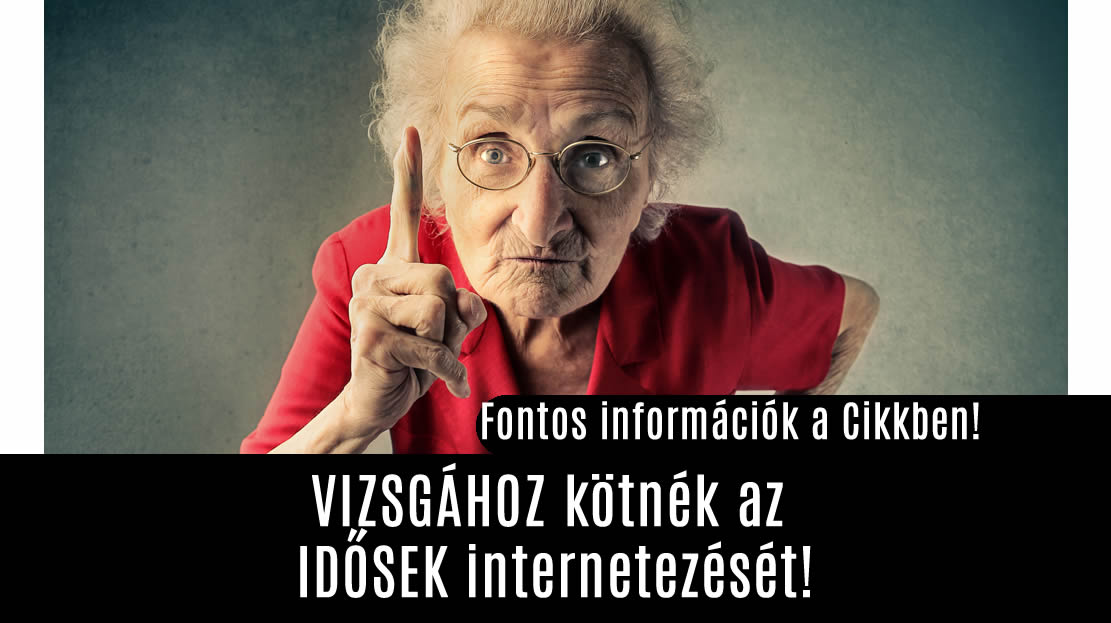 VIZSGÁHOZ kötnék az IDŐSEK internetezését!