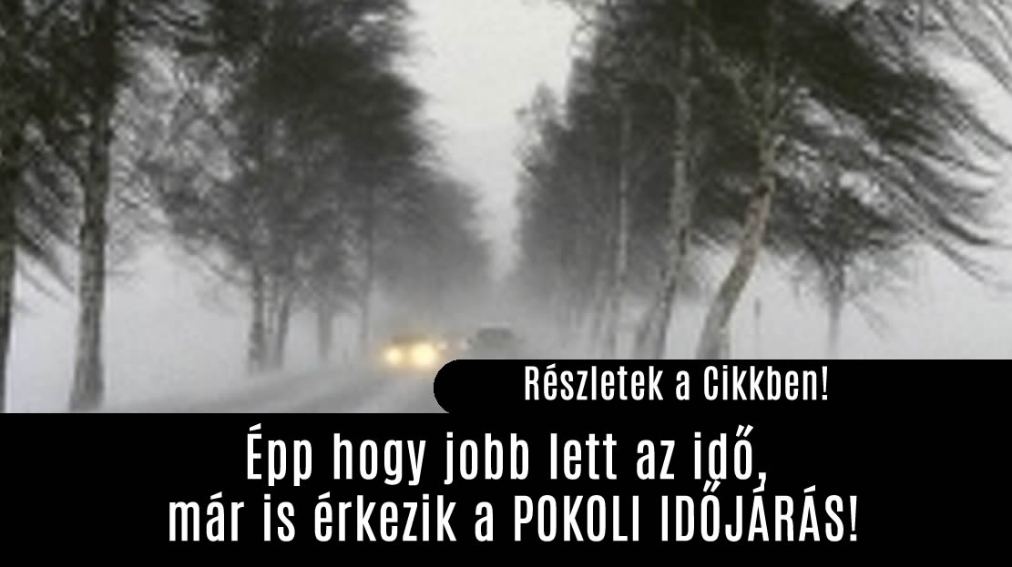 Épp hogy jobb lett az idő, már is érkezik a POKOLI IDŐJÁRÁS!