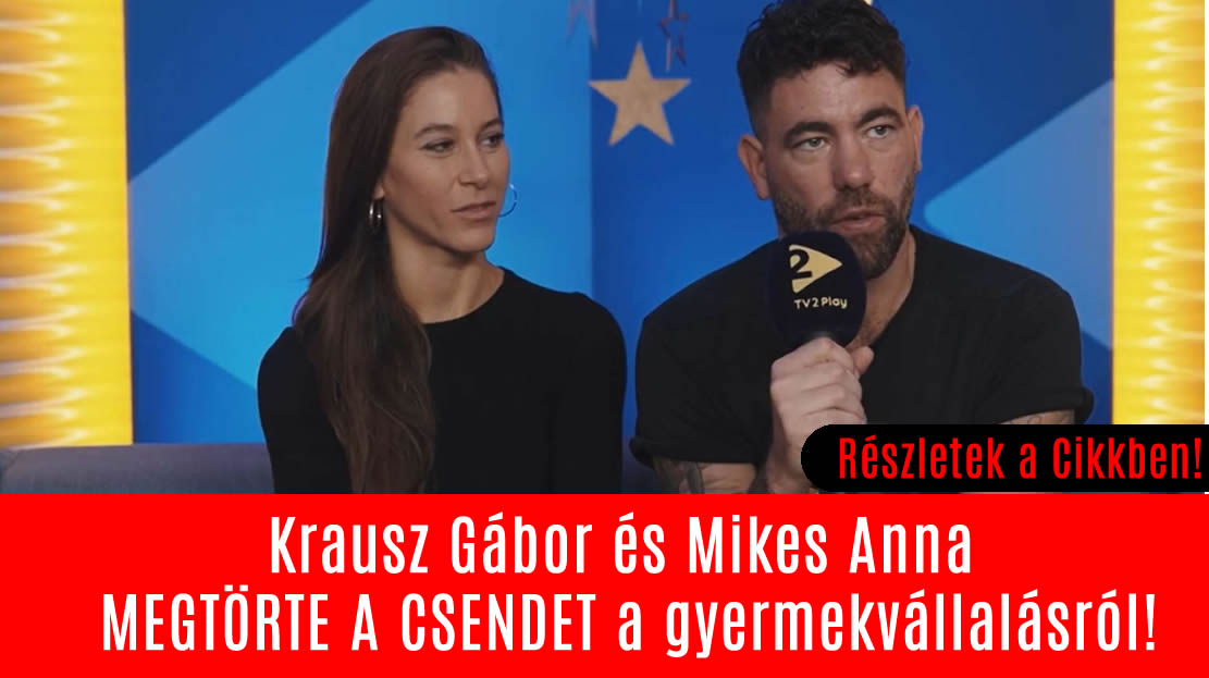 Krausz Gábor és Mikes Anna MEGTÖRTE A CSENDET a gyermekvállalásról!