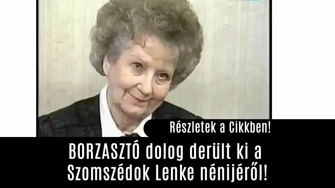 BORZASZTÓ dolog derült ki a Szomszédok Lenke nénijéről!