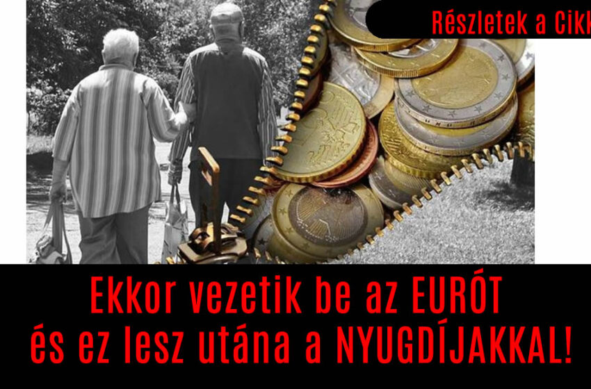 Ekkor vezetik be az EURÓT és ez lesz utána a NYUGDÍJAKKAL!