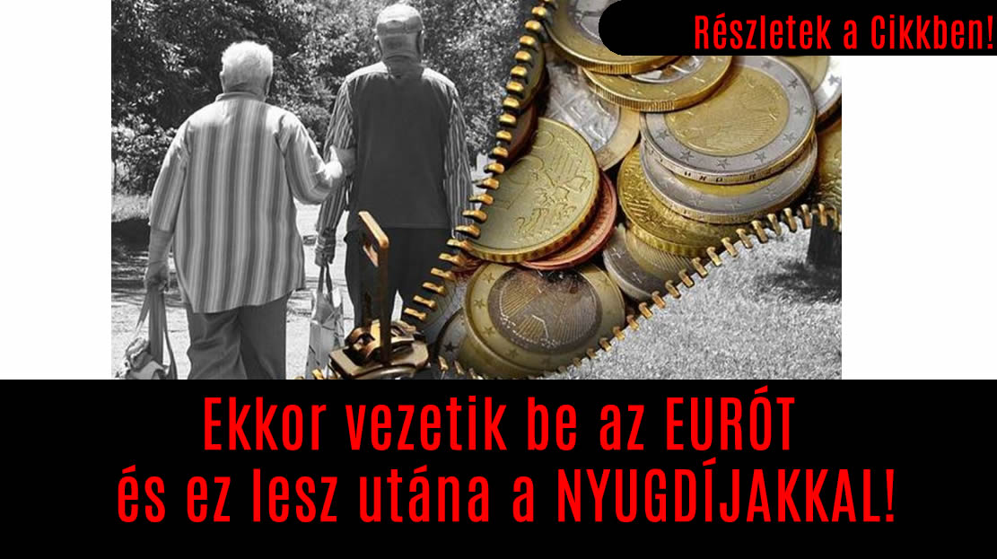 Ekkor vezetik be az EURÓT és ez lesz utána a NYUGDÍJAKKAL!