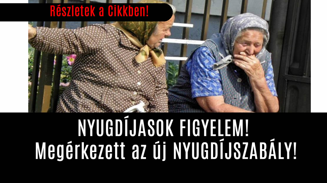 NYUGDÍJASOK FIGYELEM! Megérkezett az új NYUGDÍJSZABÁLY!