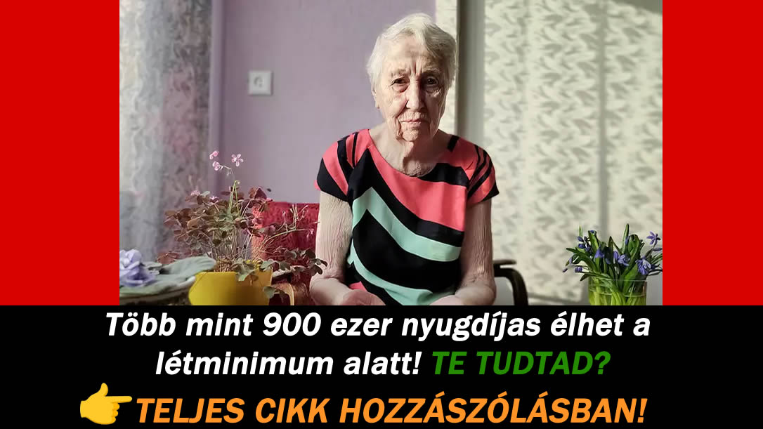 Több mint 900 ezer nyugdíjas élhet a létminimum alatt! TE TUDTAD?