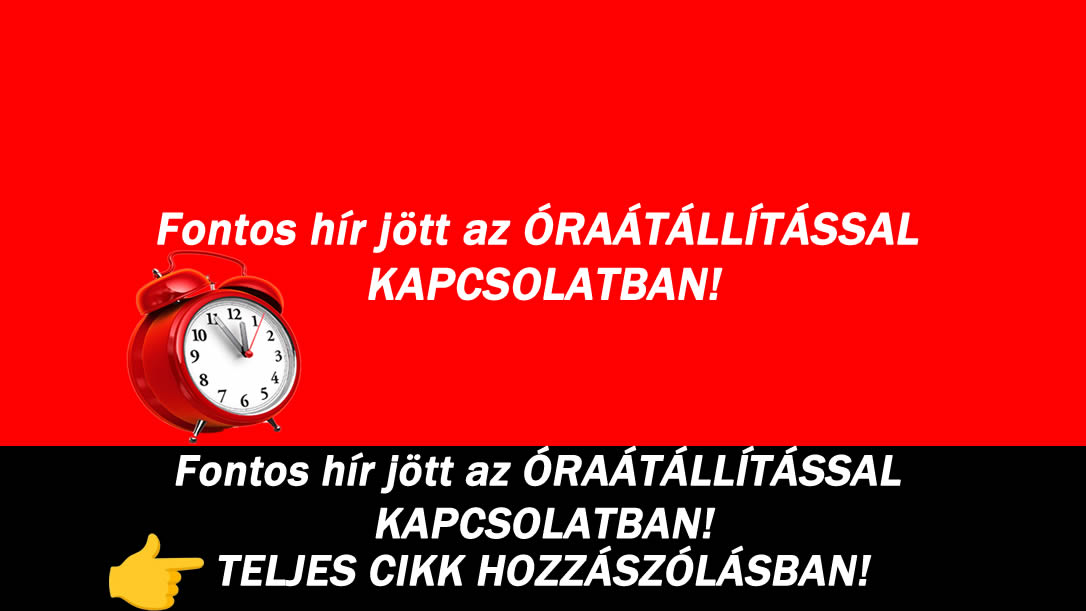 Fontos hír jött az ÓRAÁTÁLLÍTÁSSAL KAPCSOLATBAN!