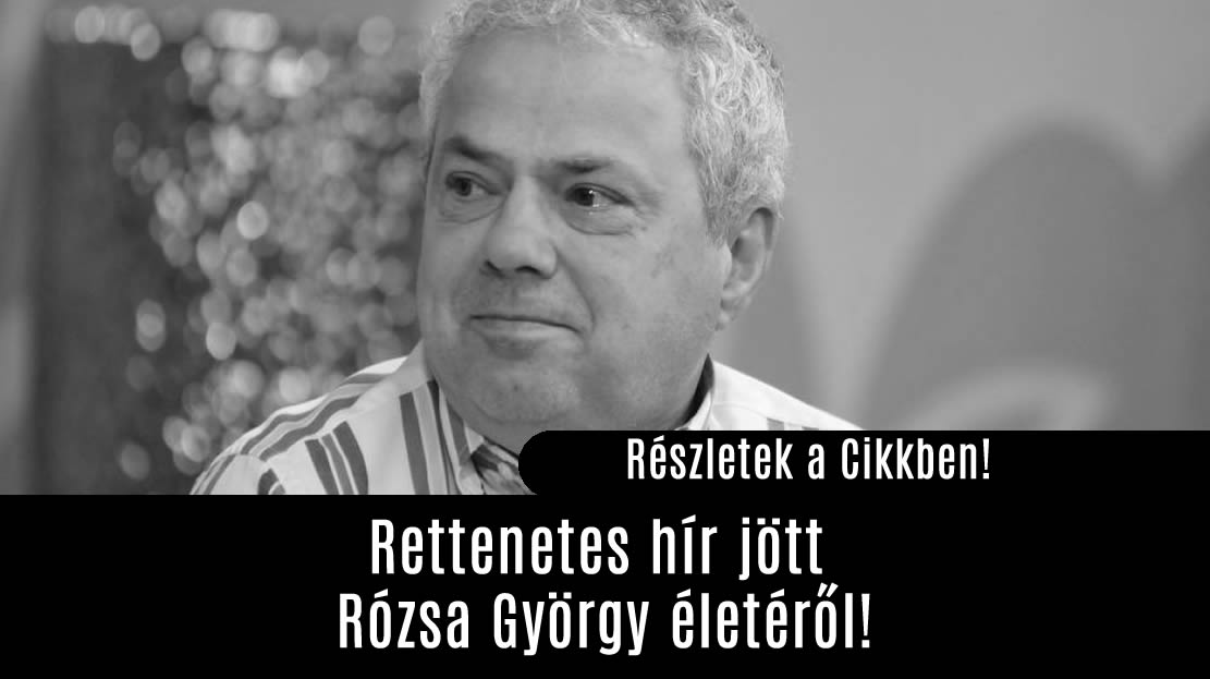 Tragikus, Rettenetes hír jött Rózsa György életéről!