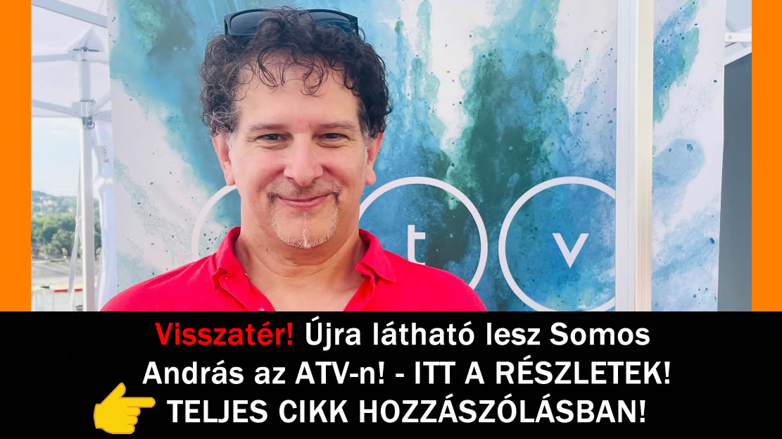 Visszatér! Újra látható lesz Somos András az ATV-n! – ITT A RÉSZLETEK!