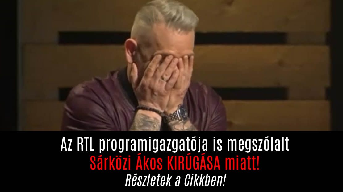 Az RTL programigazgatója is megszólalt Sárközi Ákos KIRÚGÁSA miatt!