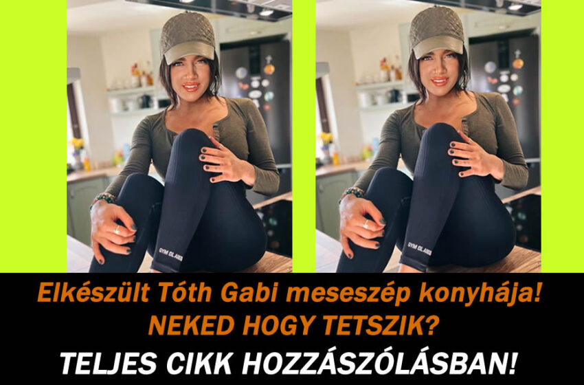 Elkészült Tóth Gabi meseszép konyhája! NEKED HOGY TETSZIK?