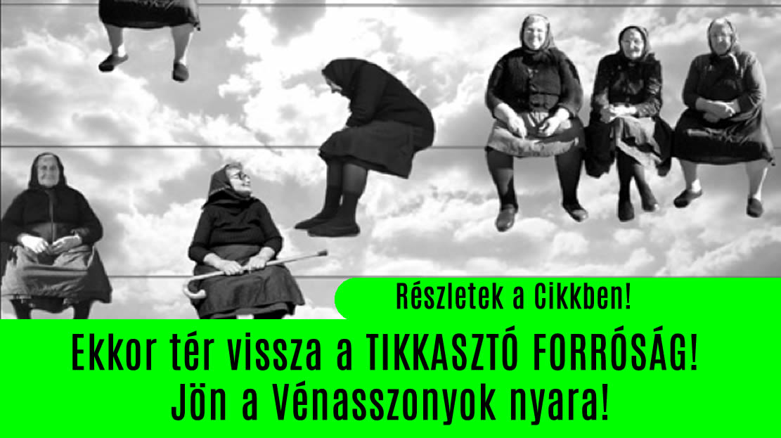 Ekkor tér vissza a TIKKASZTÓ FORRÓSÁG! Jön a Vénasszonyok nyara!