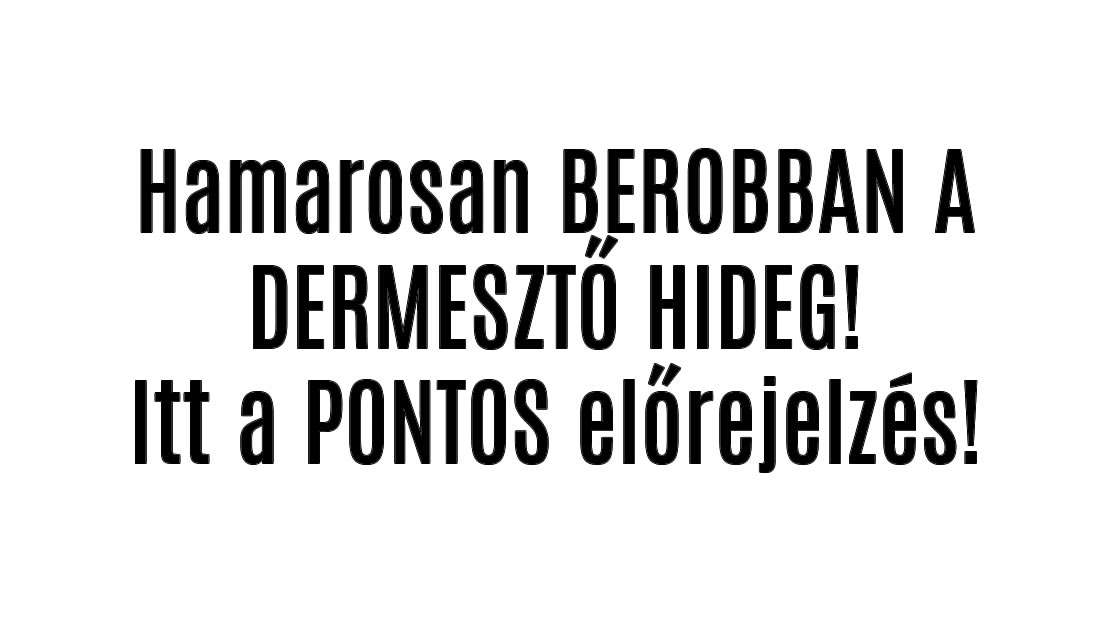 Hamarosan BEROBBAN A DERMESZTŐ HIDEG! Itt a PONTOS előrejelzés!