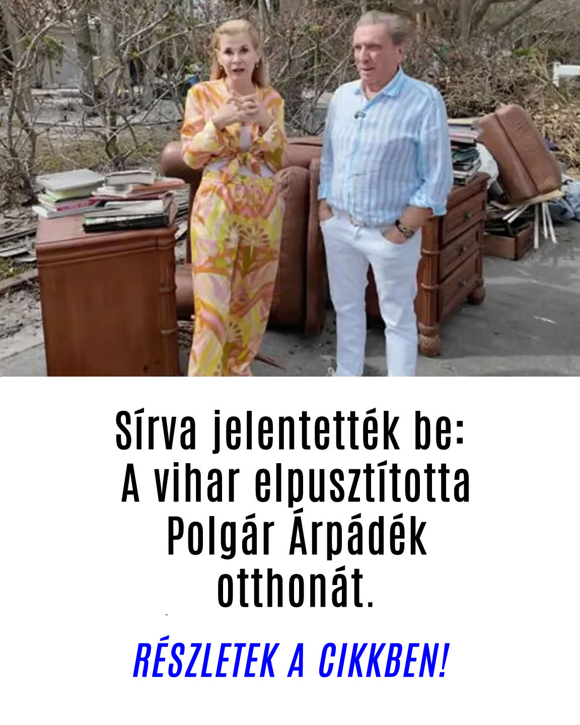 Sírva jelentették be: A vihar elpusztította Polgár Árpádék otthonát.