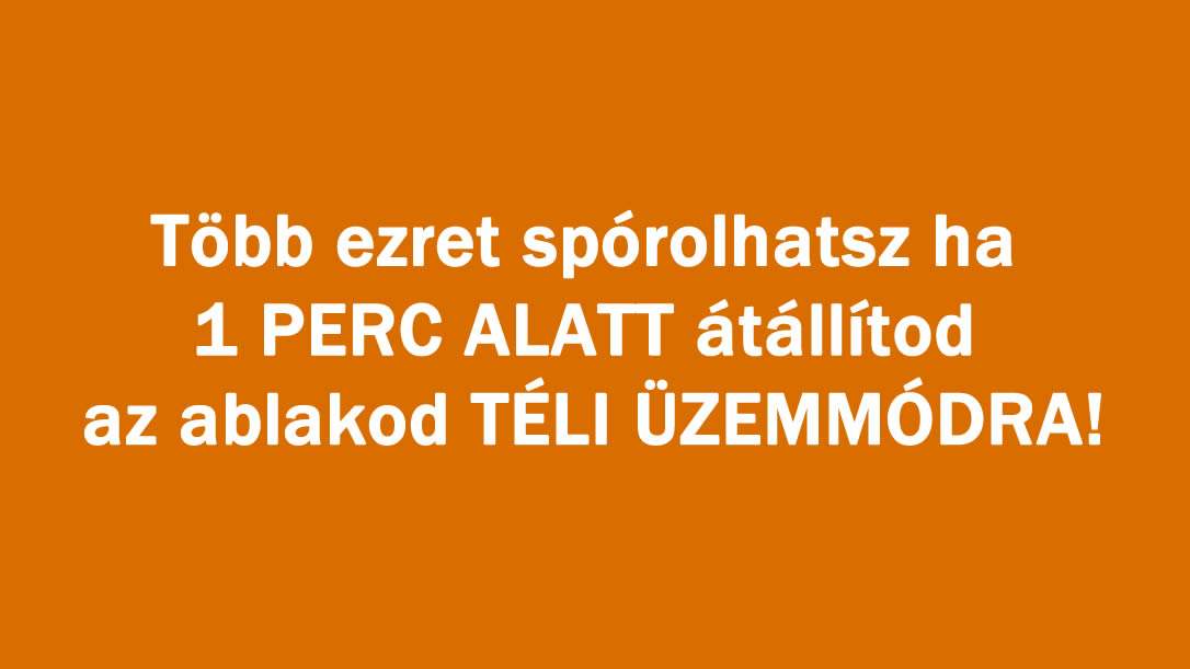 Több ezret spórolhatsz ha 1 PERC ALATT átállítod az ablakod TÉLI ÜZEMMÓDRA!