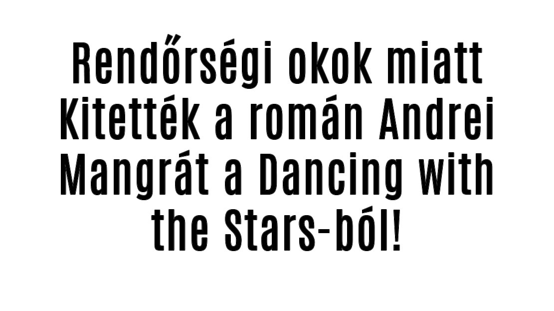 Rendőrségi okok miatt Kitették a román Andrei Mangrát a Dancingből.