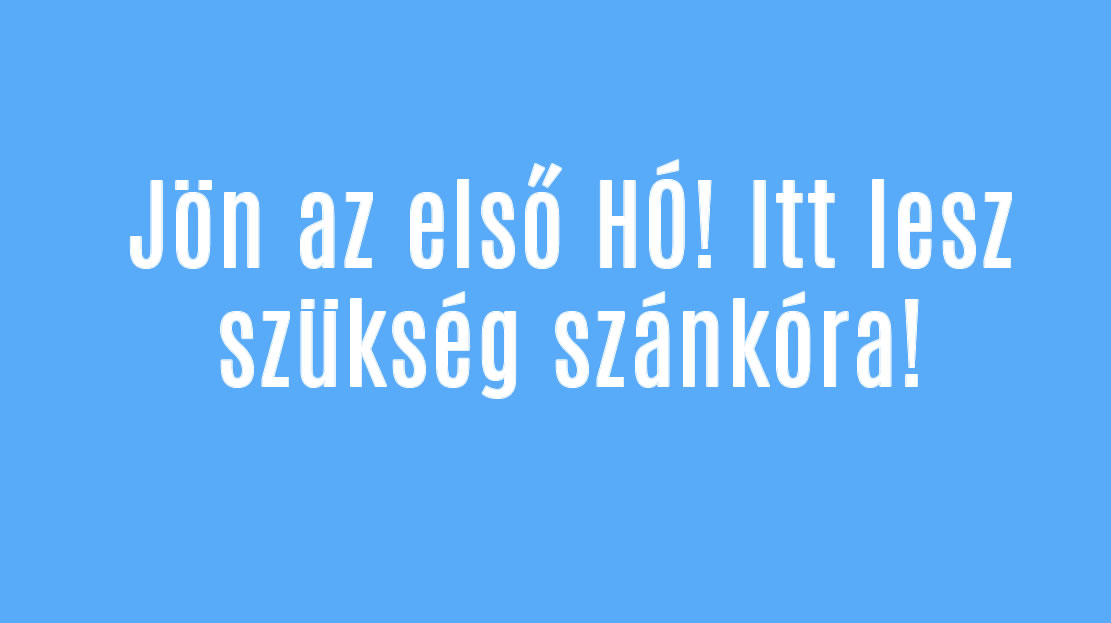 Jön az első HÓ! Itt lesz szükség szánkóra!