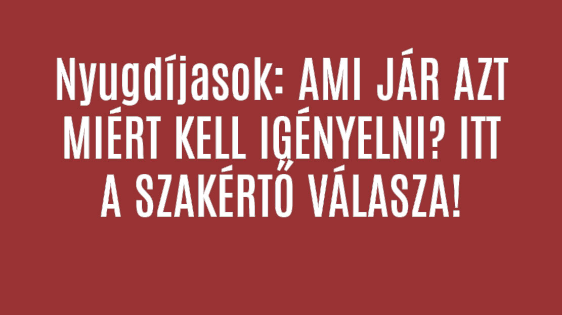 Nyugdíjasok: AMI JÁR AZT MIÉRT KELL IGÉNYELNI? ITT A VÁLASZ!