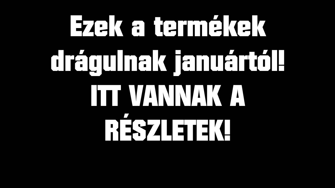 Ezek a termékek drágulnak januártól!