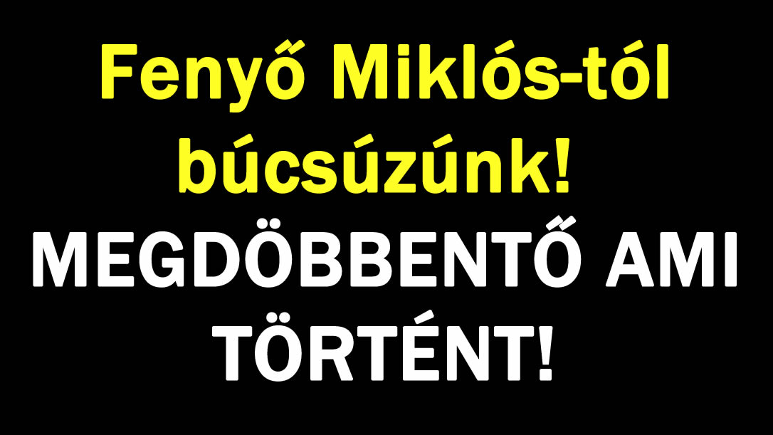 Fenyő Miklós-tól BÚCSÚZUNK! TRAGÉDIA!