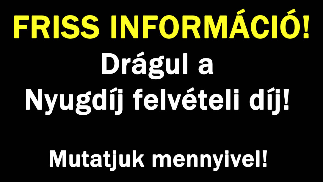 Drágul a Nyugdíj felvételi díj! Mutatjuk mennyivel!