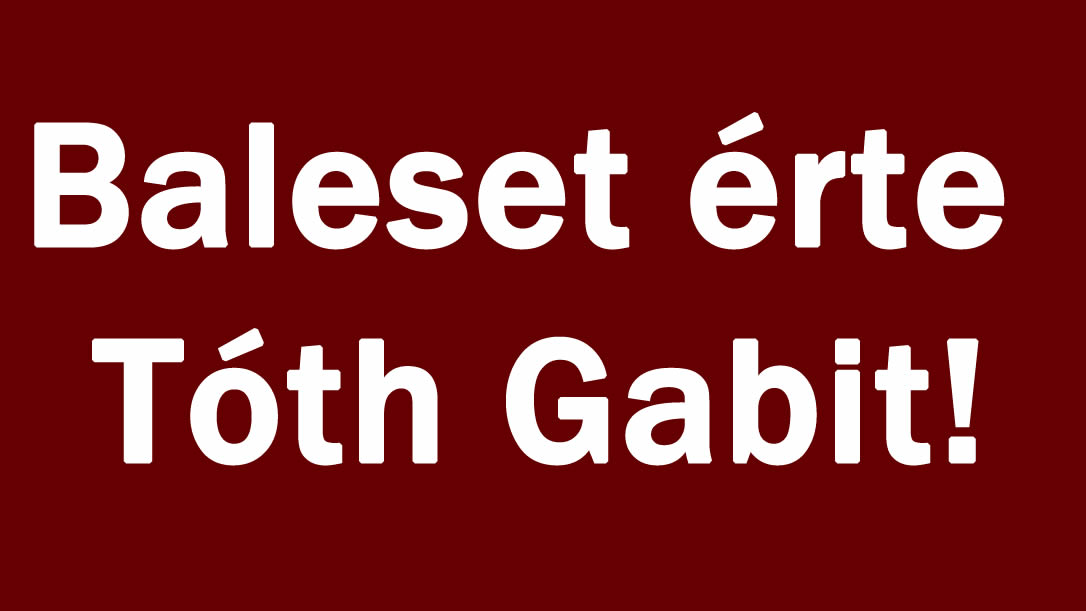 Baleset érte Tóth Gabit!