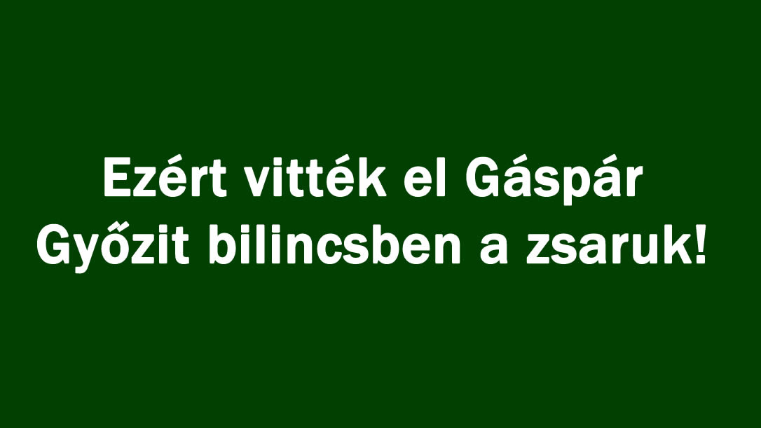 Ezért vitték el Gáspár Győzit bilincsben a zsaruk!