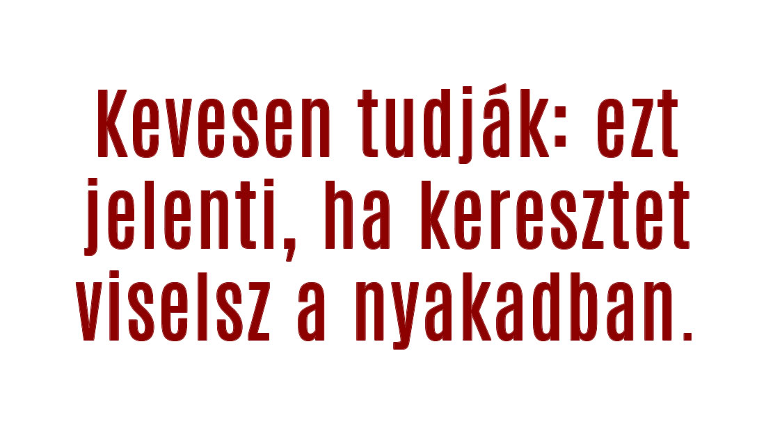 Kevesen tudják: ezt jelenti, ha keresztet viselsz a nyakadban.