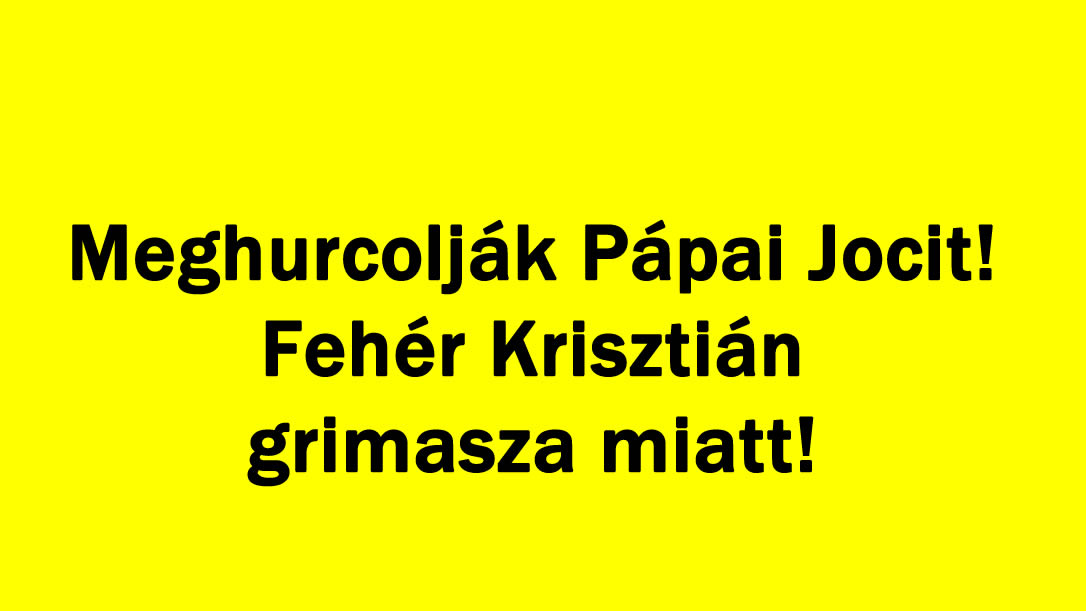 Meghurcolják Pápai Jocit! Fehér Krisztián grimasza miatt!