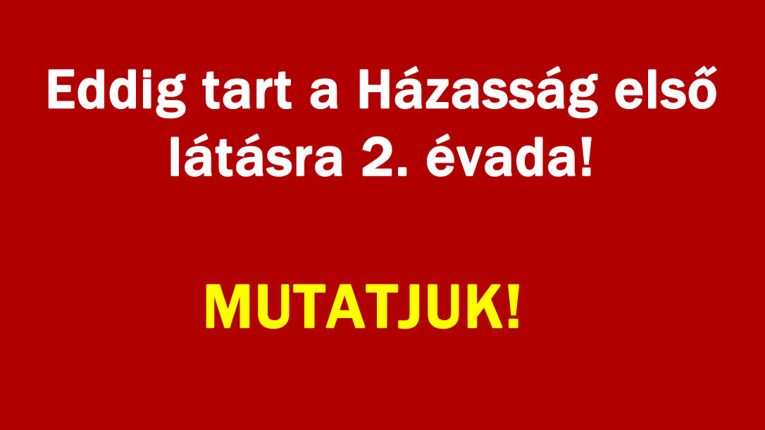 Eddig tart a Házasság első látásra 2. évada! MUTATJUK!