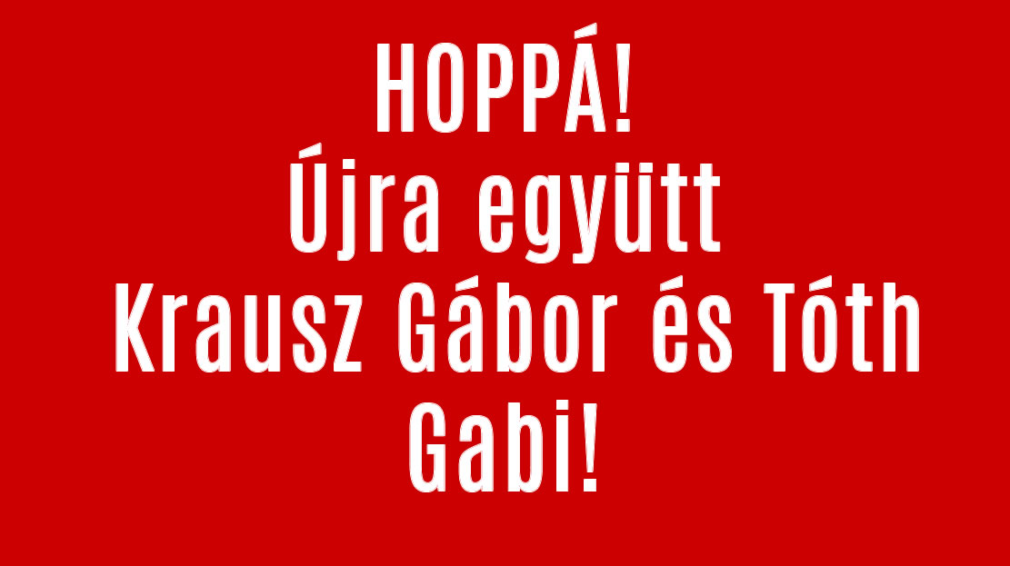 HOPPÁ! Újra együtt Krausz Gábor és Tóth Gabi!