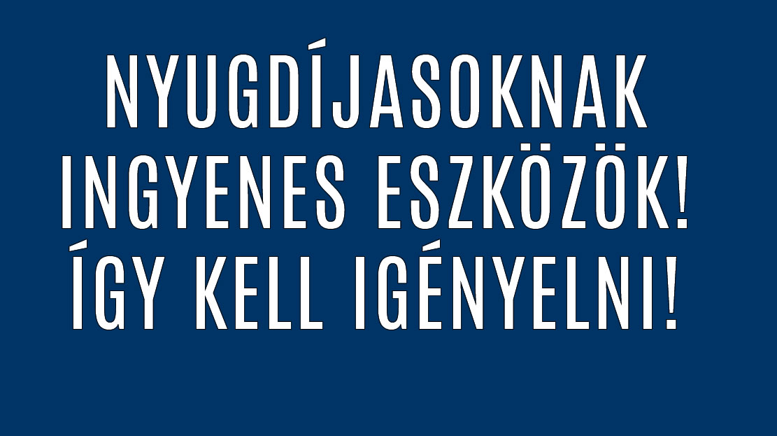 NYUGDÍJASOKNAK INGYENES ESZKÖZÖK! ÍGY KELL IGÉNYELNI!