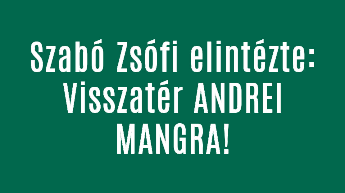 Szabó Zsófi elintézte: Visszatér ANDREI MANGRA!