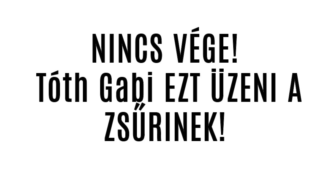 NINCS VÉGE! Tóth Gabi EZT ÜZENI A ZSŰRINEK!