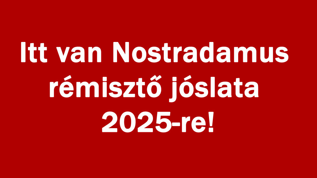 Itt van Nostradamus rémisztő jóslata 2025-re!