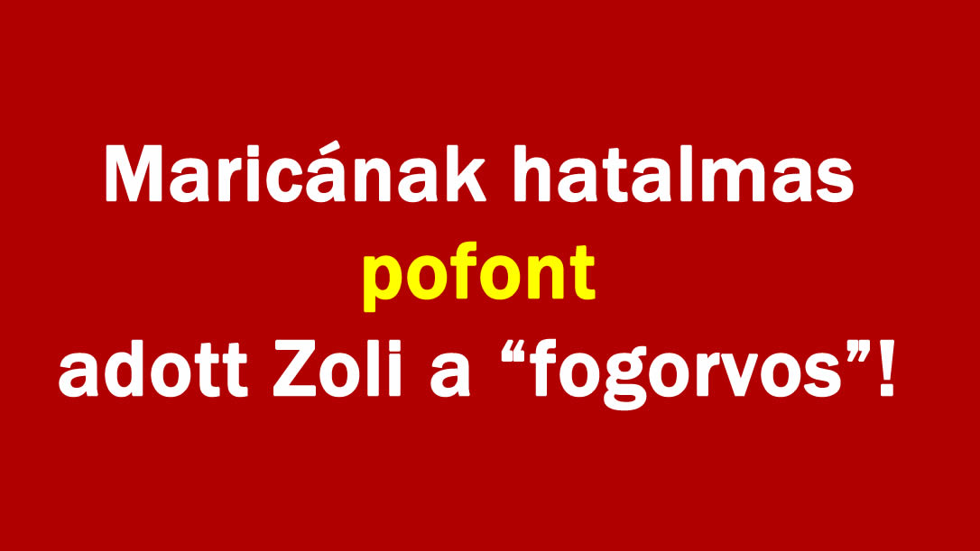 Maricának hatalmas poff-ot adott Zoli a „fogorvos”!