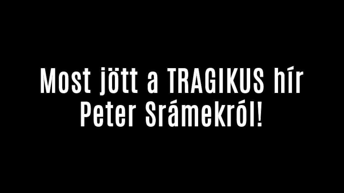 Most jött a TRAGIKUS hír Peter Srámekról!