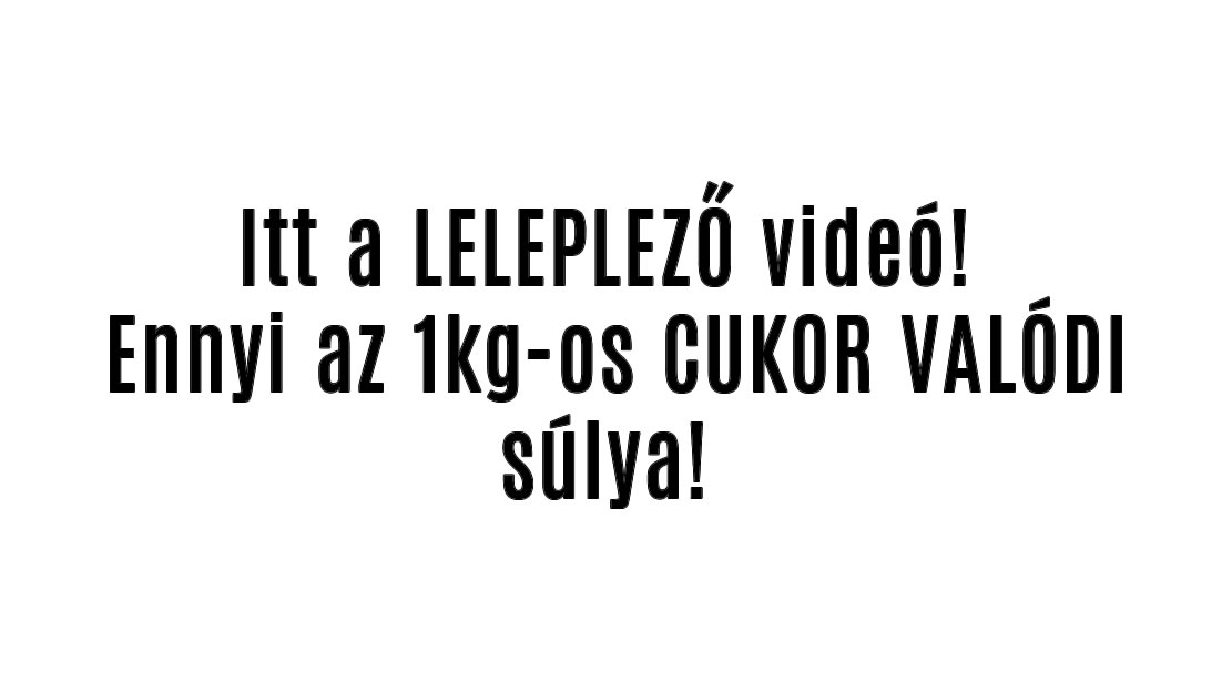 Itt a LELEPLEZŐ videó! Ennyi az 1kg-os CUKOR VALÓDI súlya!