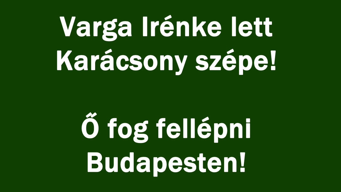 Varga Irénke lett Karácsony szépe! Ő fog fellépni Budapesten!