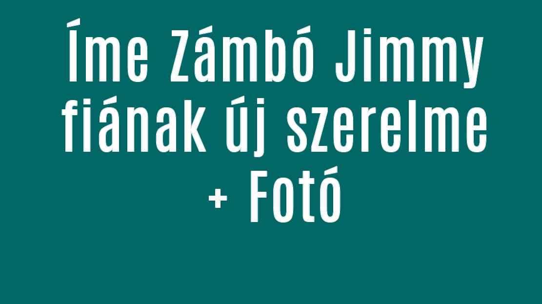 Íme Zámbó Jimmy fiának új szerelme + Fotó