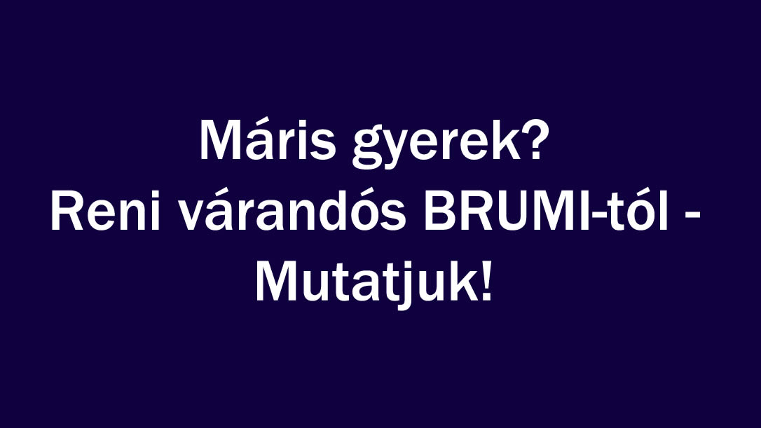 Máris gyerek? Reni várandós BRUMI-tól – Mutatjuk!