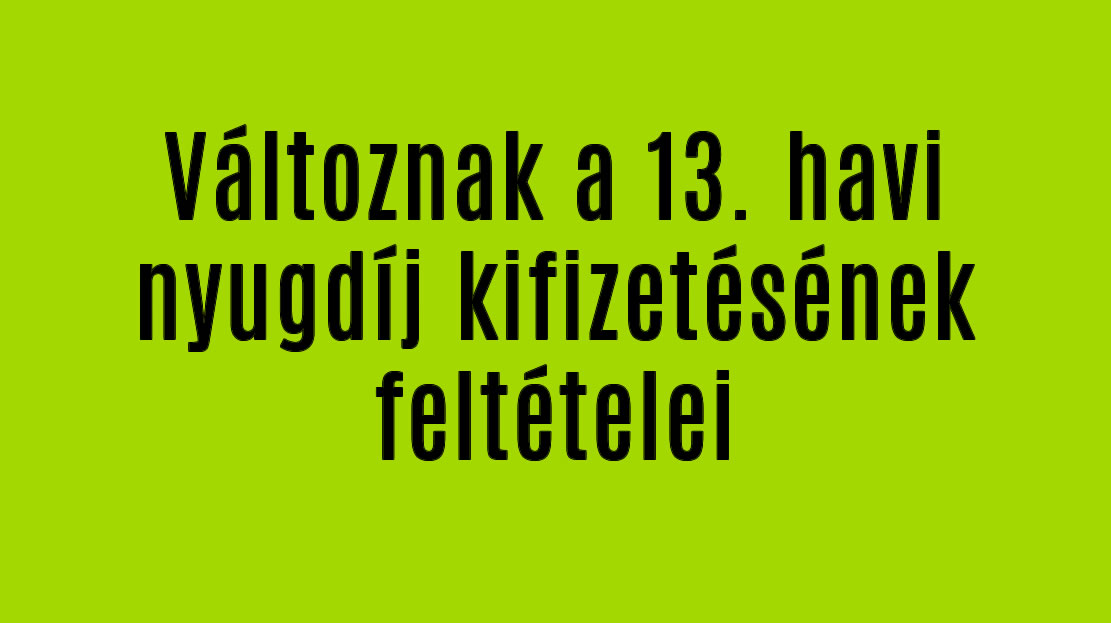 Változnak a 13. havi nyugdíj kifizetésének feltételei