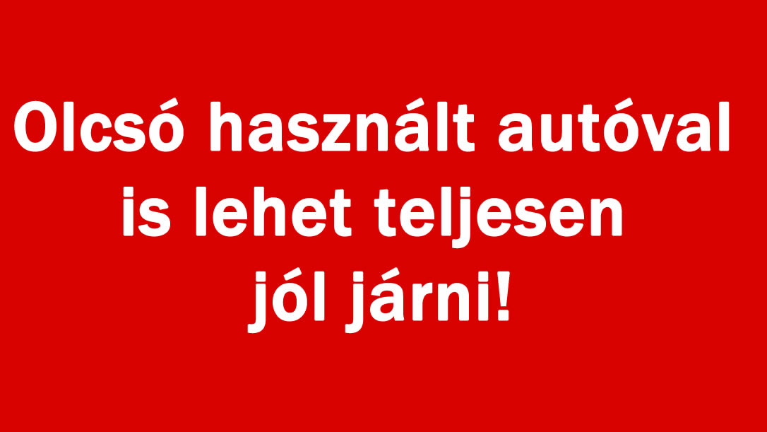 Olcsó használt autóval is lehet teljesen jól járni!